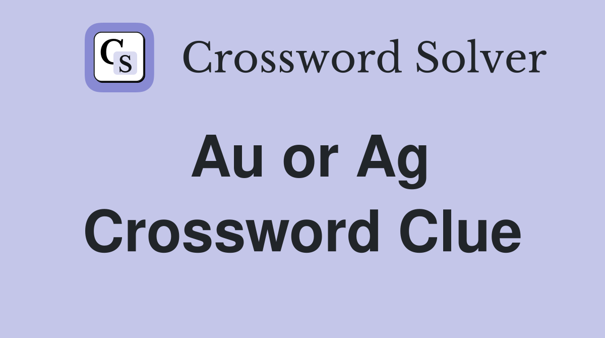 Au or Ag Crossword Clue