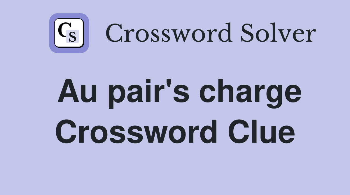 Au pair's charge Crossword Clue