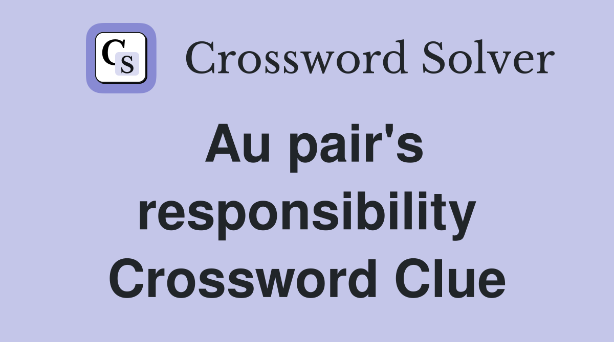 Au pair's responsibility Crossword Clue