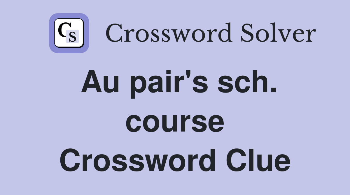 Au pair's sch. course Crossword Clue