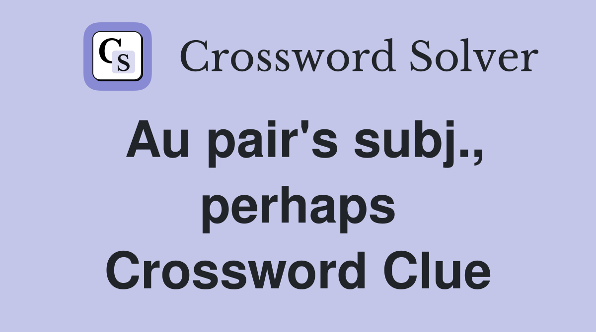 Au pair's subj., perhaps Crossword Clue