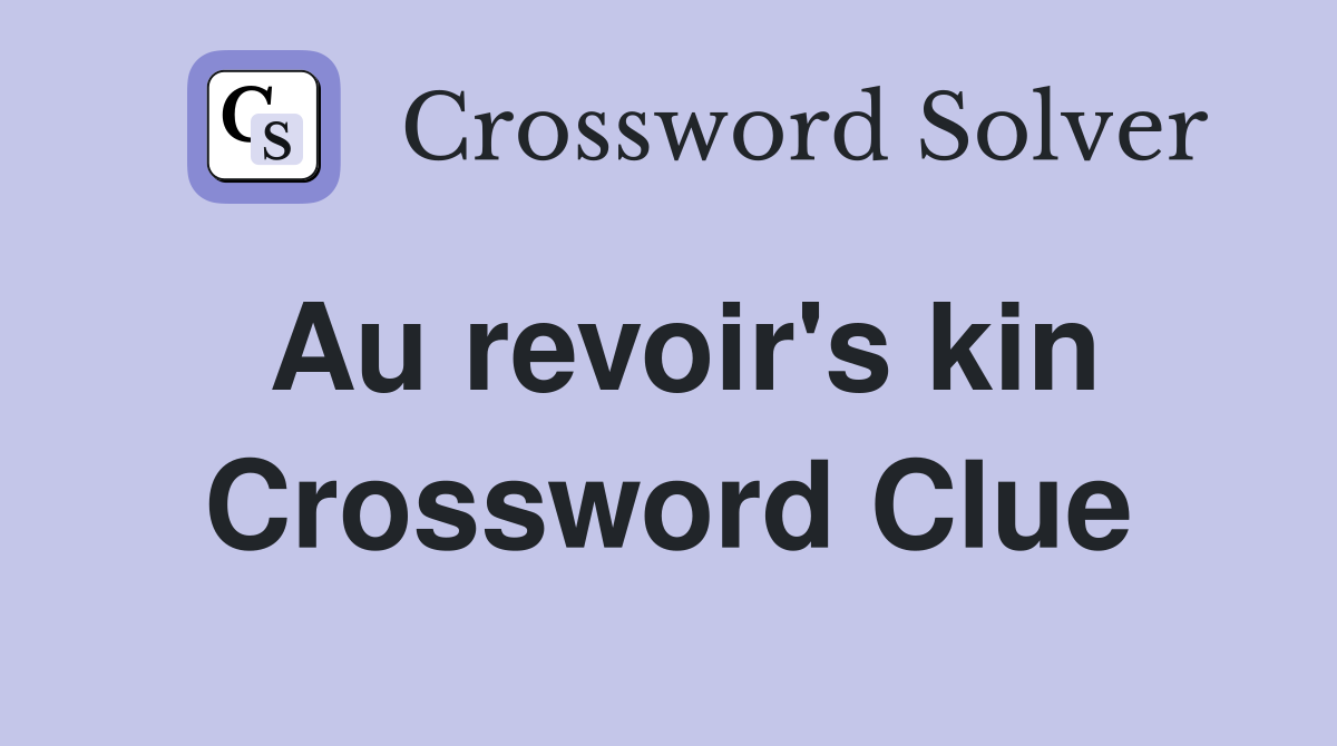 Au revoir's kin Crossword Clue