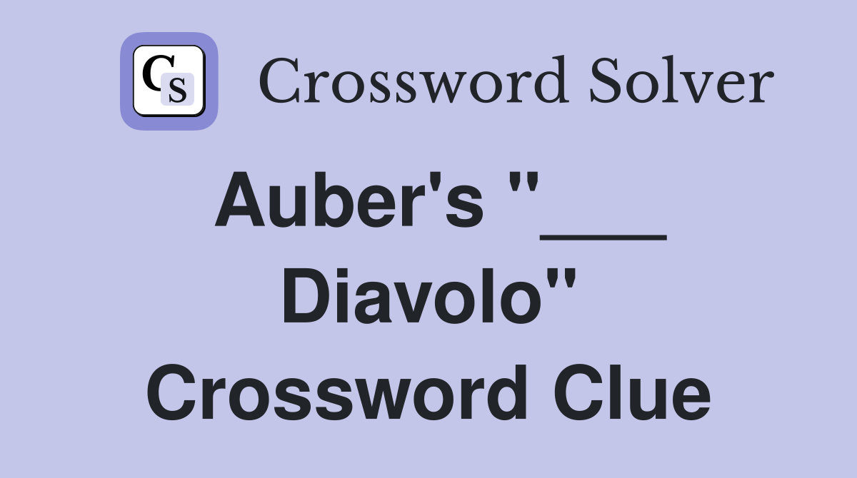 Auber's "___ Diavolo" Crossword Clue