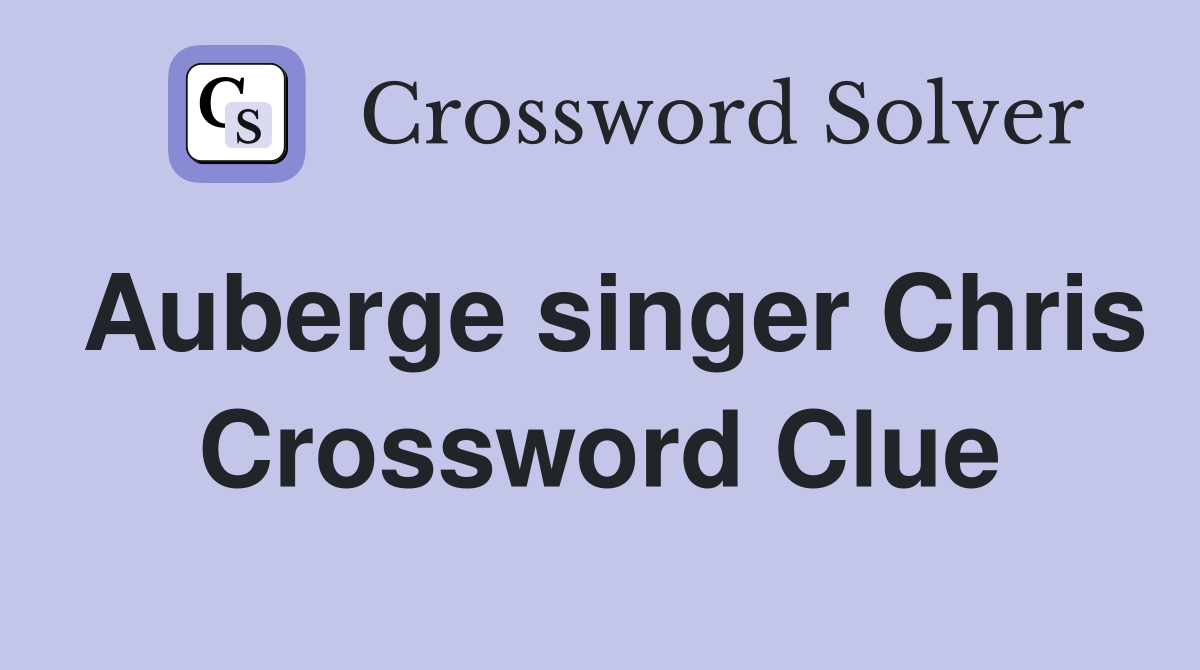 Auberge singer Chris Crossword Clue