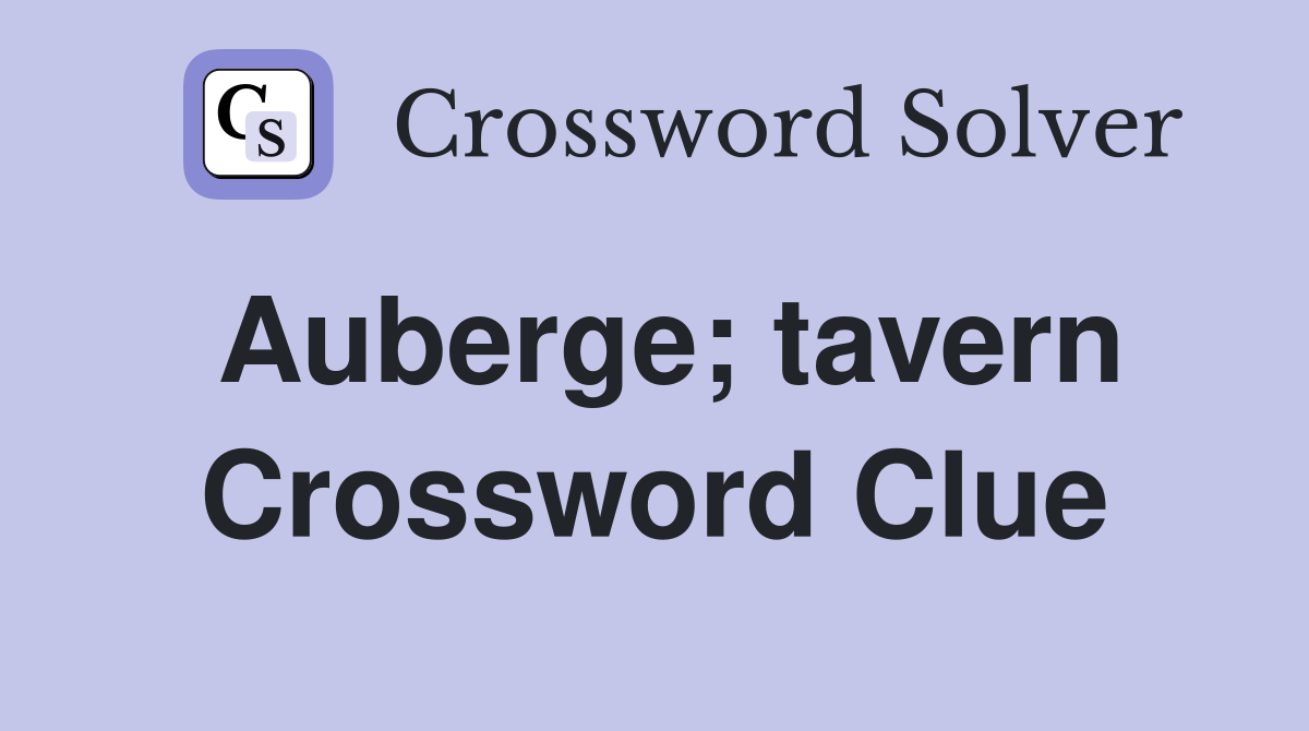 Auberge; tavern Crossword Clue