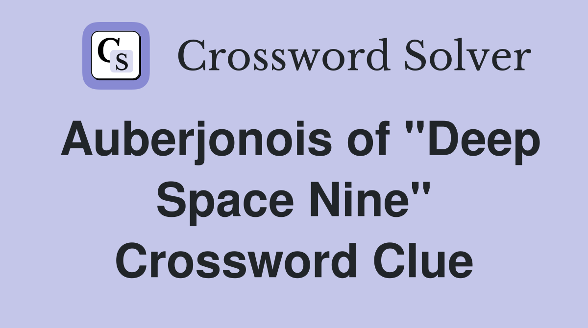 Auberjonois of "Deep Space Nine" Crossword Clue