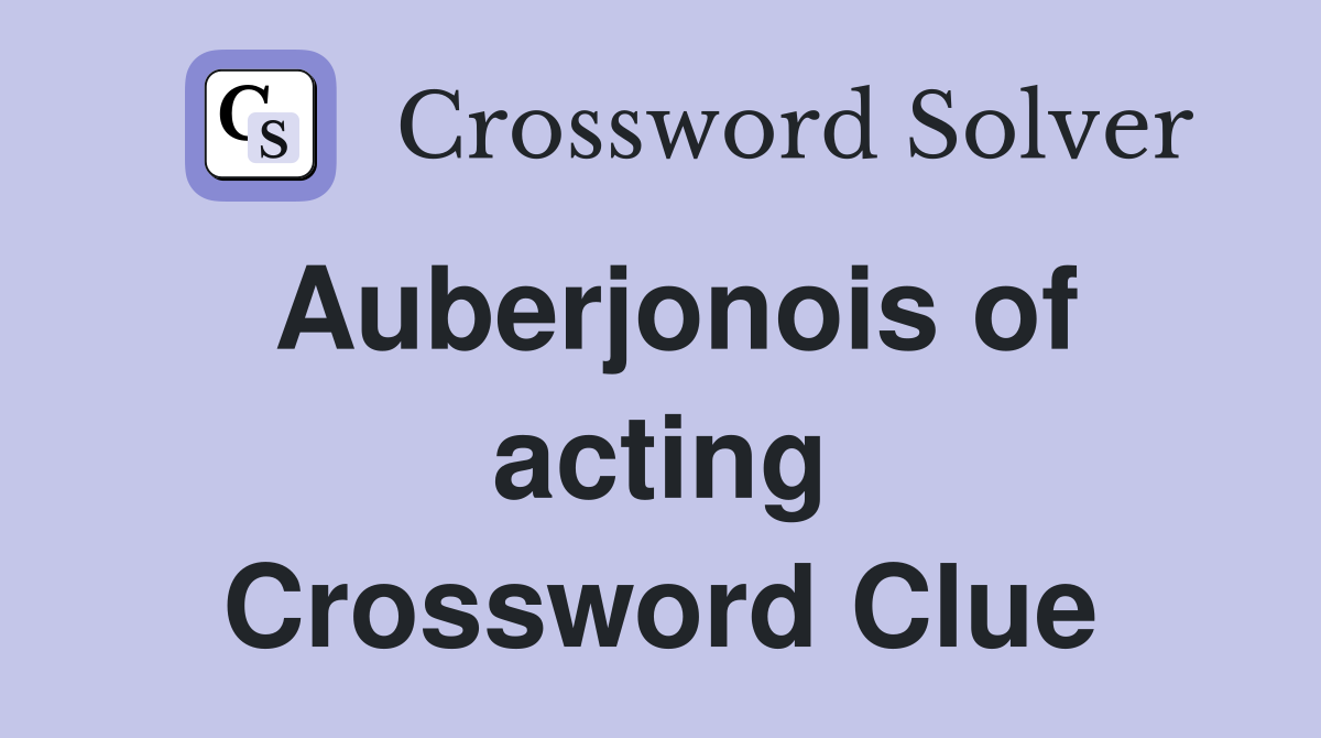 Auberjonois of acting Crossword Clue