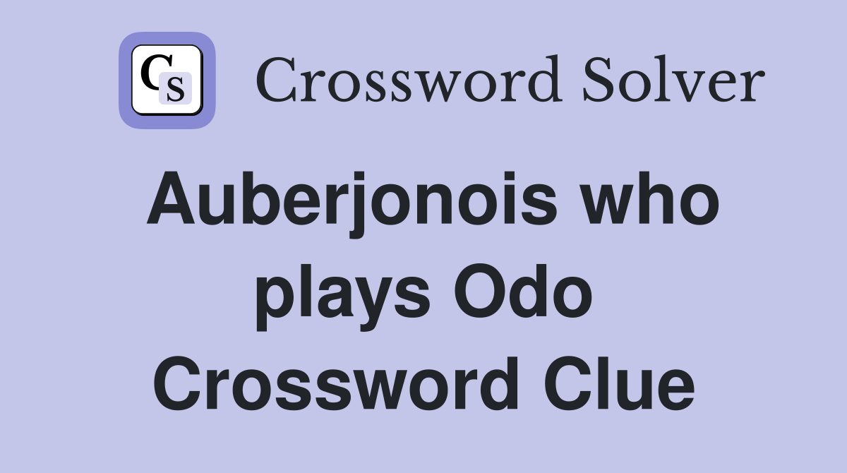 Auberjonois who plays Odo Crossword Clue