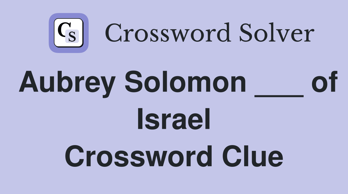 Aubrey Solomon ___ of Israel Crossword Clue
