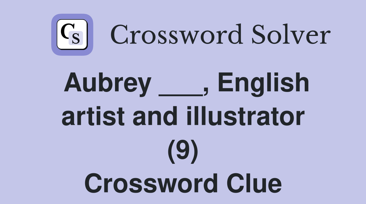 Aubrey ___, English artist and illustrator (9) Crossword Clue