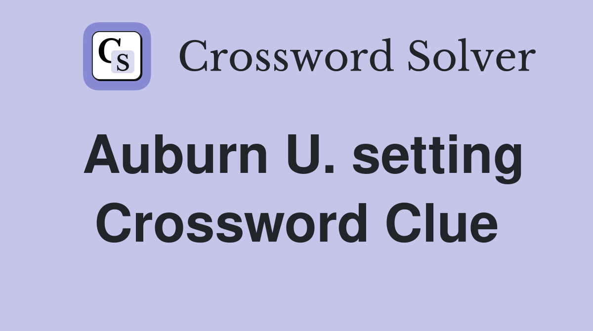 Auburn U. setting Crossword Clue