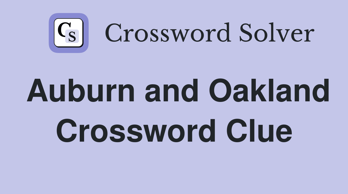Auburn and Oakland Crossword Clue