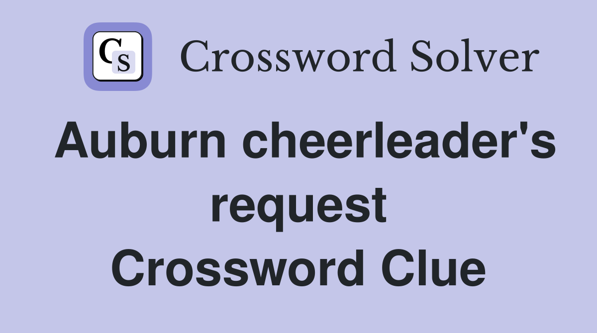 Auburn cheerleader's request Crossword Clue