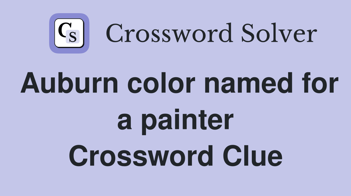 Auburn color named for a painter Crossword Clue