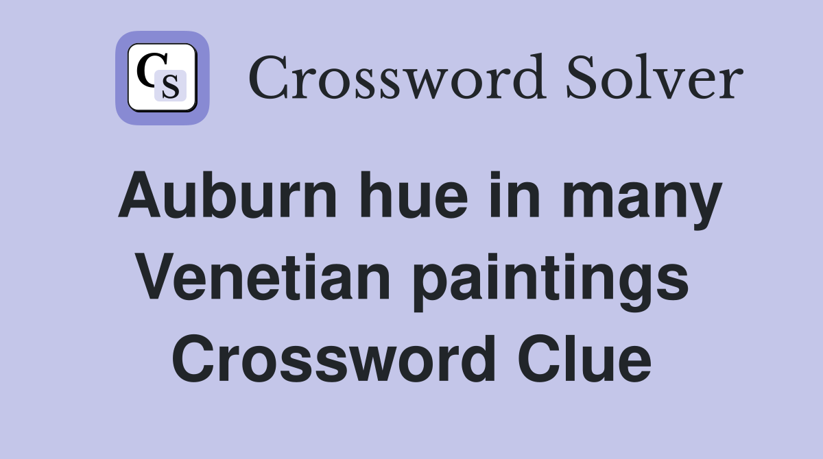 Auburn hue in many Venetian paintings Crossword Clue