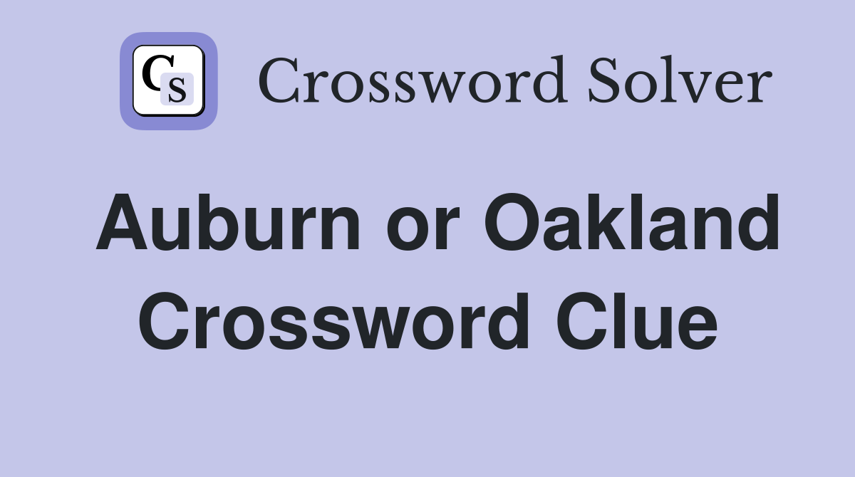 Auburn or Oakland Crossword Clue