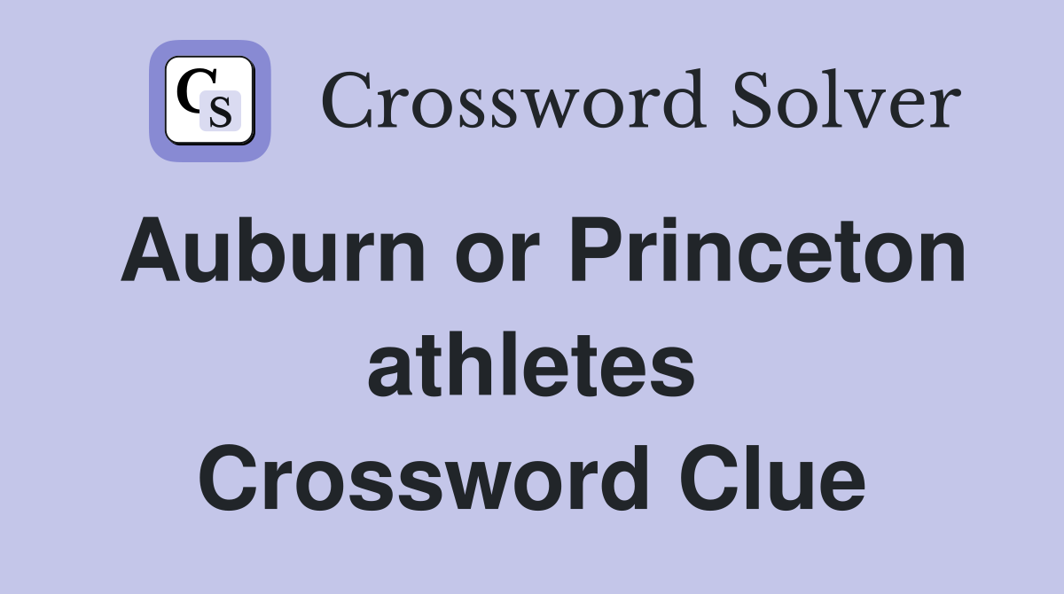 Auburn or Princeton athletes Crossword Clue