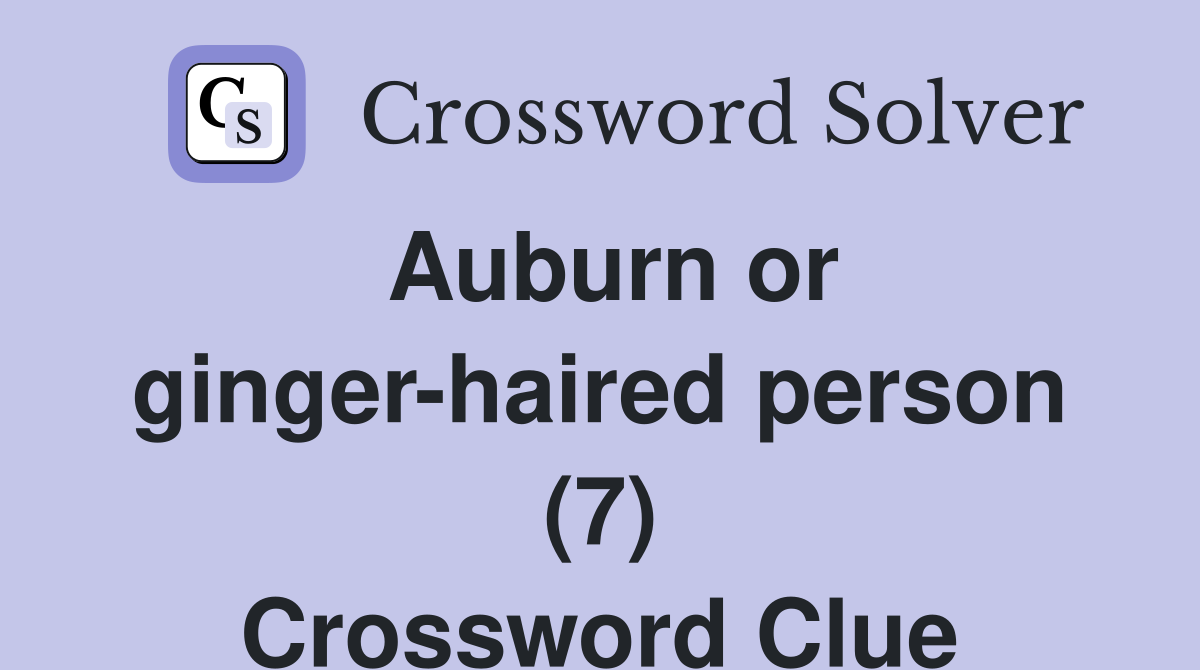 Auburn or ginger-haired person (7) Crossword Clue