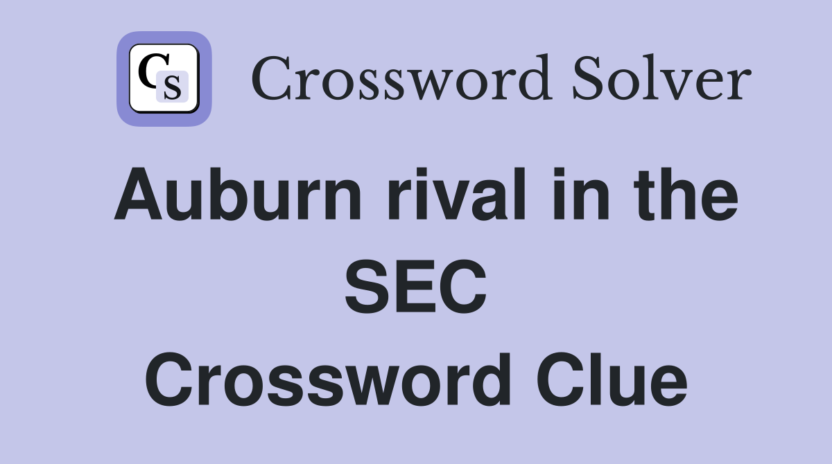 Auburn rival in the SEC Crossword Clue