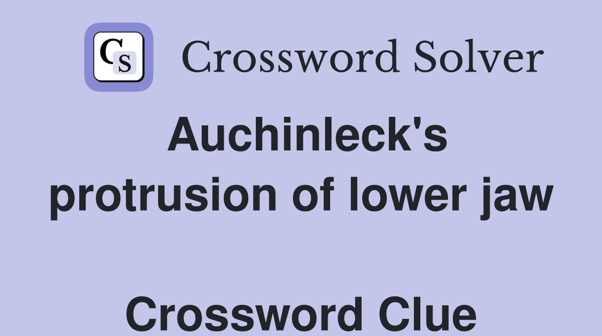Auchinleck's protrusion of lower jaw  Crossword Clue