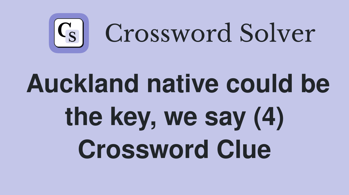 Auckland native could be the key, we say (4) Crossword Clue