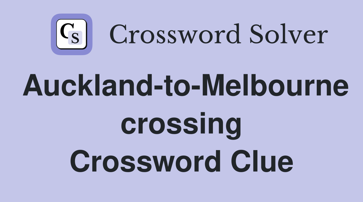Auckland-to-Melbourne crossing Crossword Clue