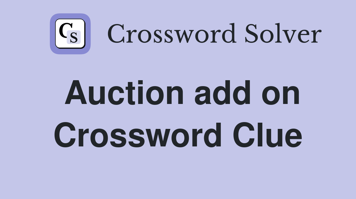 Auction add on Crossword Clue