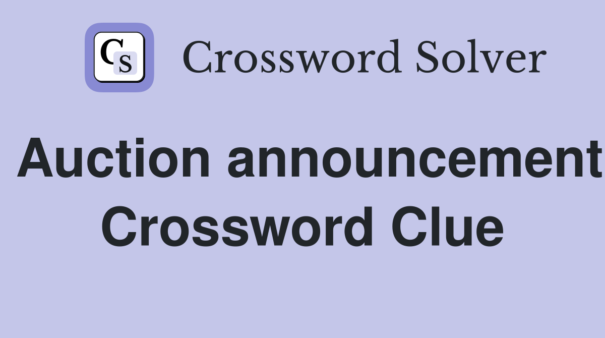 Auction announcement Crossword Clue