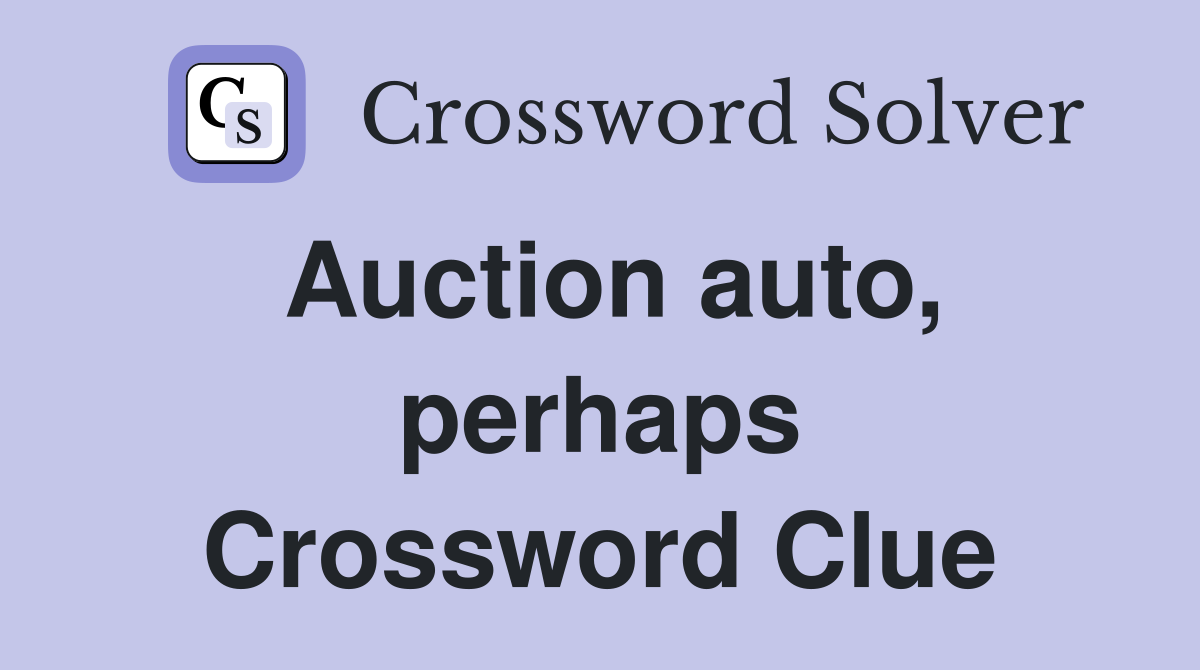 Auction auto, perhaps Crossword Clue
