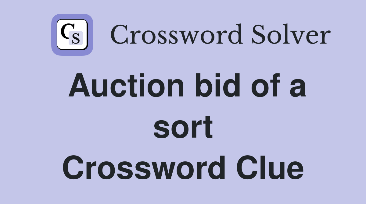 Auction bid of a sort Crossword Clue