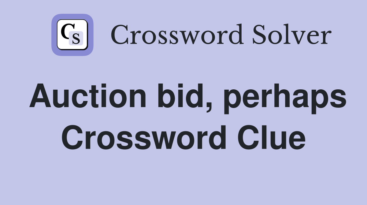 Auction bid, perhaps Crossword Clue