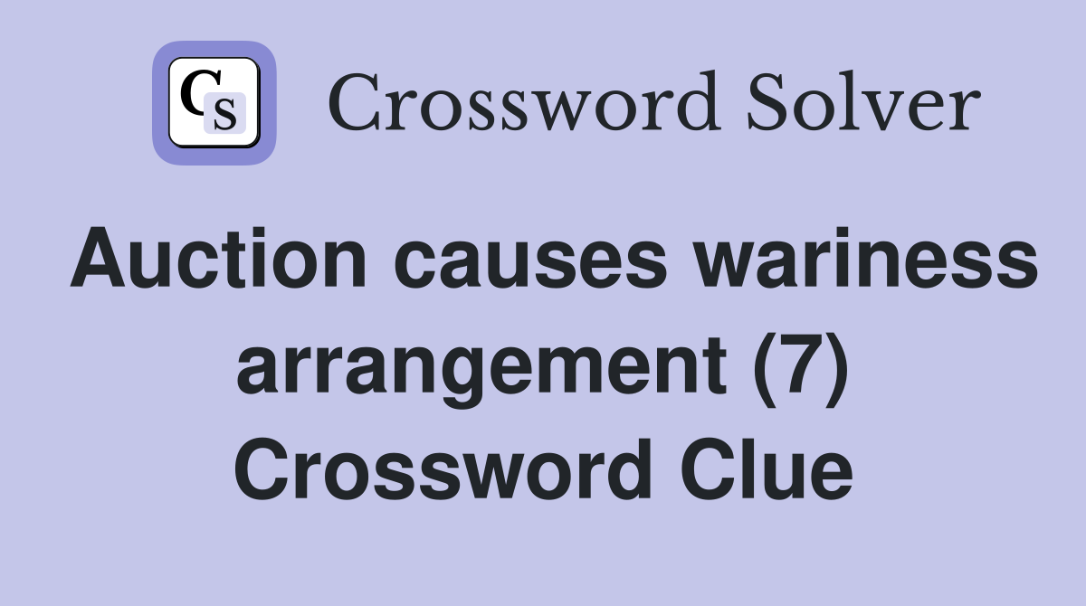 Auction causes wariness arrangement (7) Crossword Clue