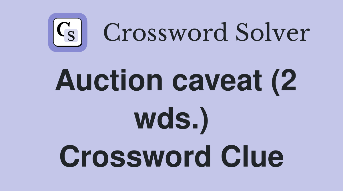 Auction caveat (2 wds.) Crossword Clue