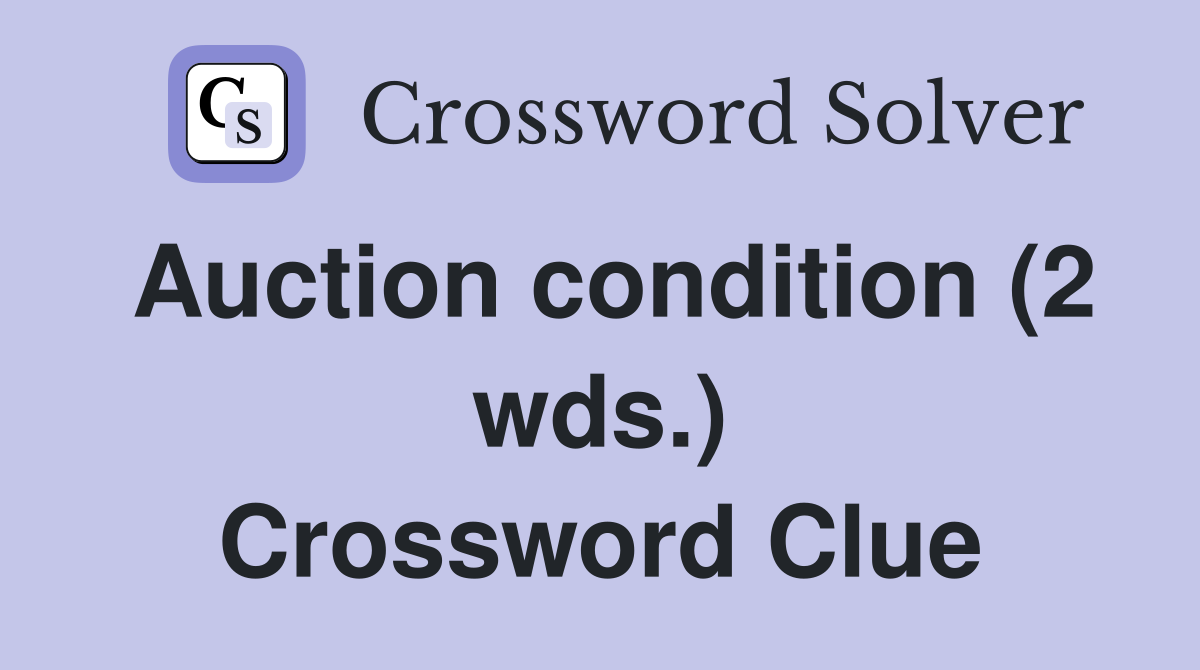 Auction condition (2 wds.) Crossword Clue