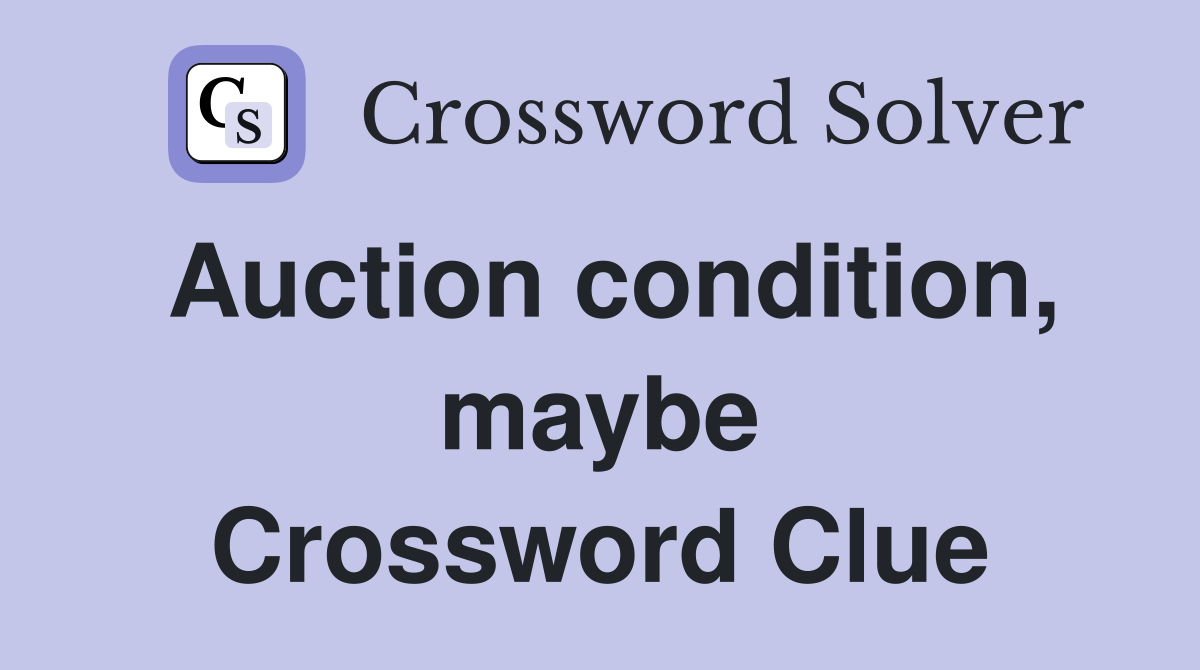 Auction condition, maybe Crossword Clue