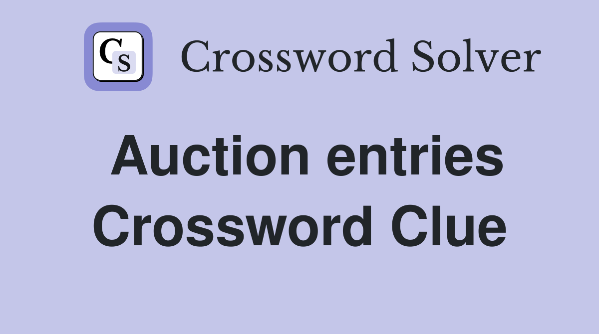 Auction entries Crossword Clue