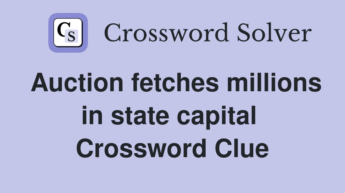 Auction fetches millions in state capital  Crossword Clue