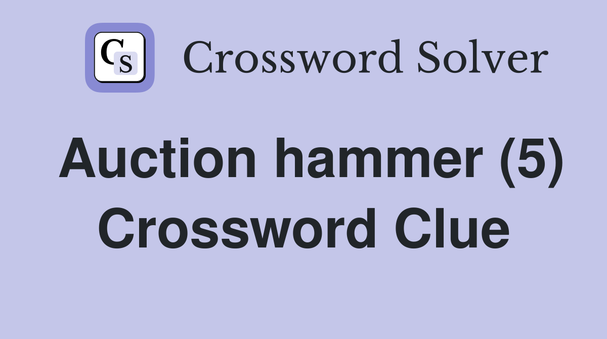 Auction hammer (5) Crossword Clue
