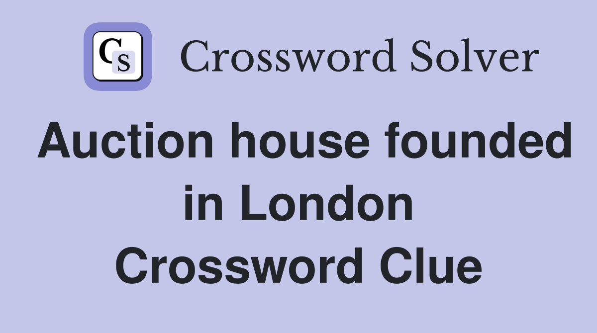 Auction house founded in London Crossword Clue