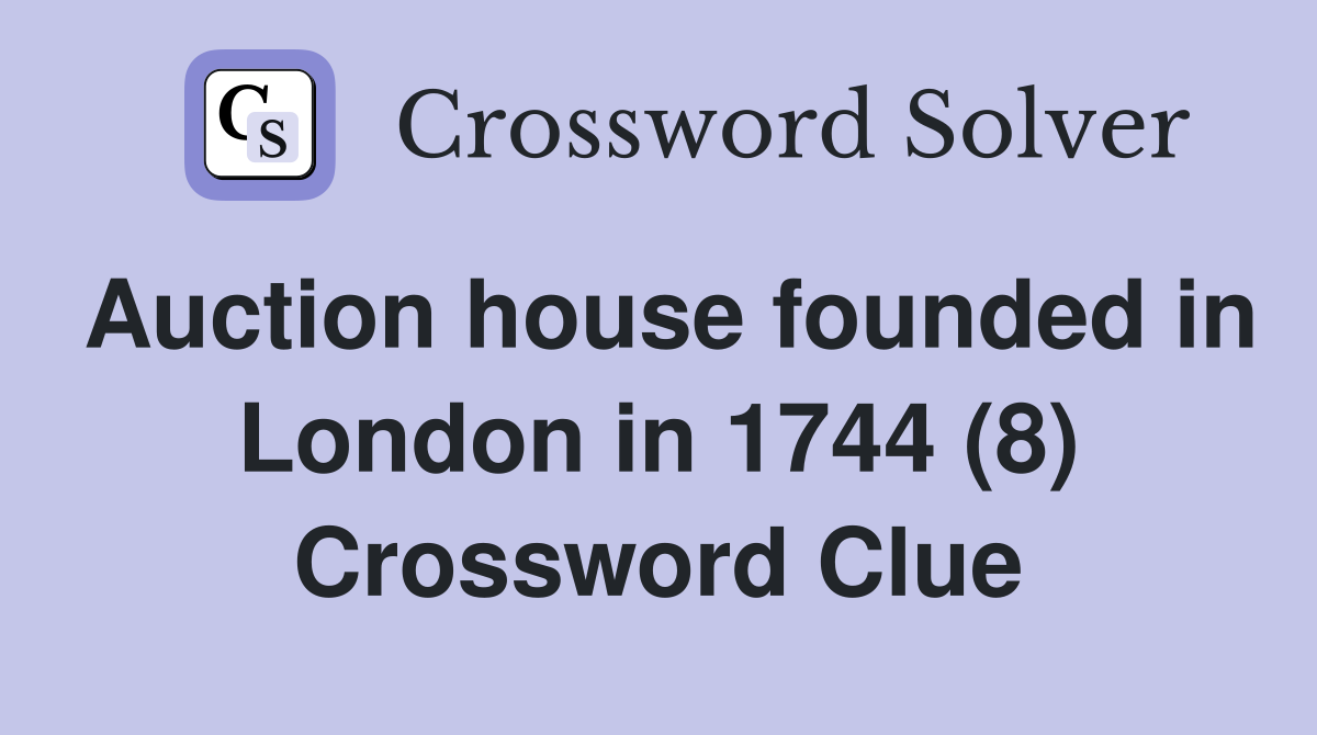 Auction house founded in London in 1744 (8) Crossword Clue