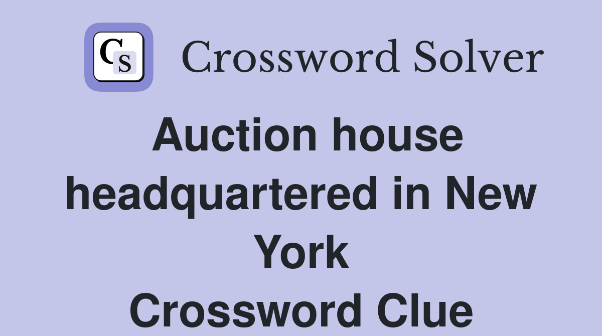 Auction house headquartered in New York Crossword Clue