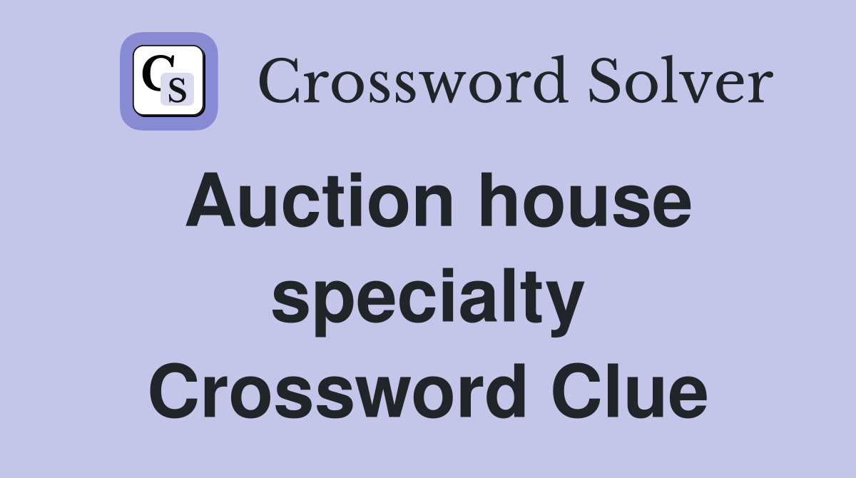 Auction house specialty Crossword Clue