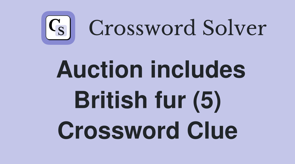 Auction includes British fur (5) Crossword Clue