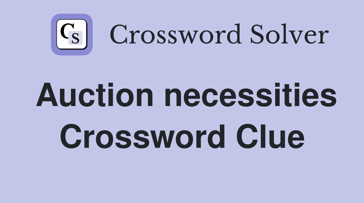 Auction necessities Crossword Clue