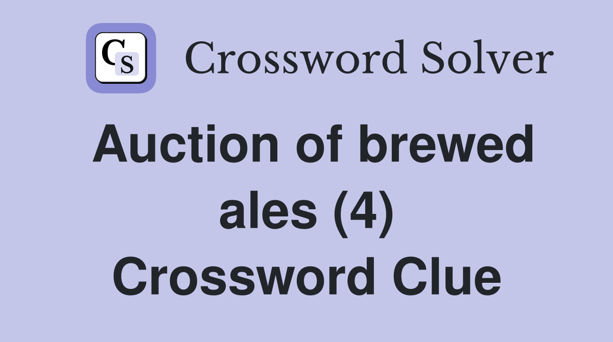 Auction of brewed ales (4) Crossword Clue