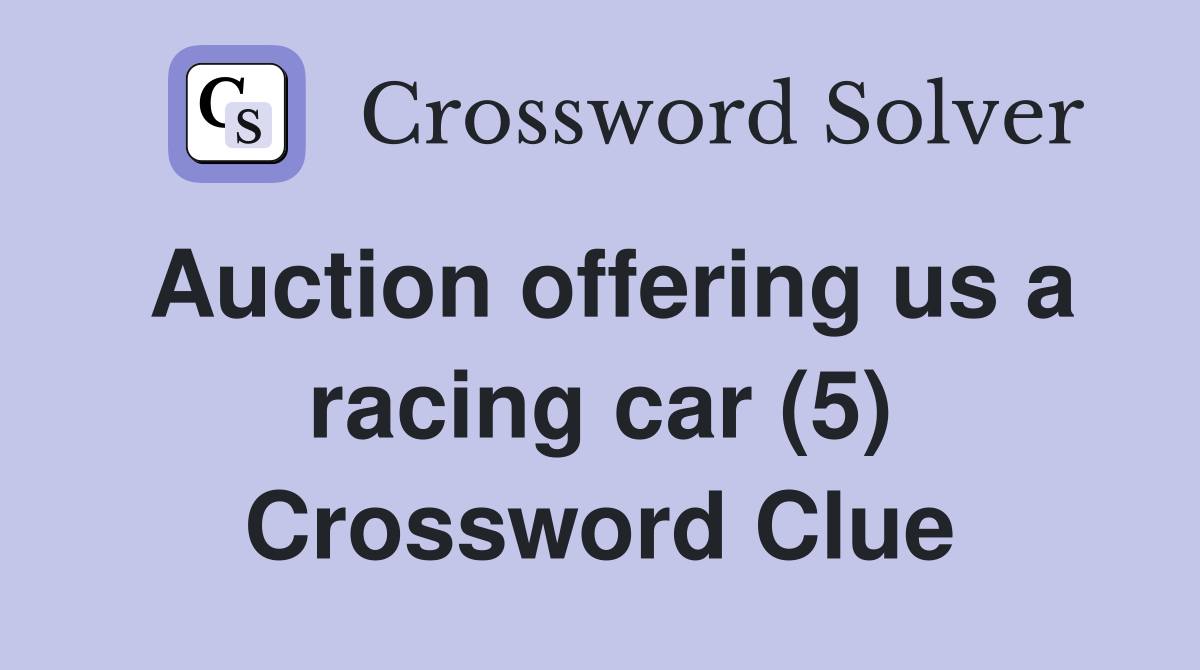 Auction offering us a racing car (5) Crossword Clue