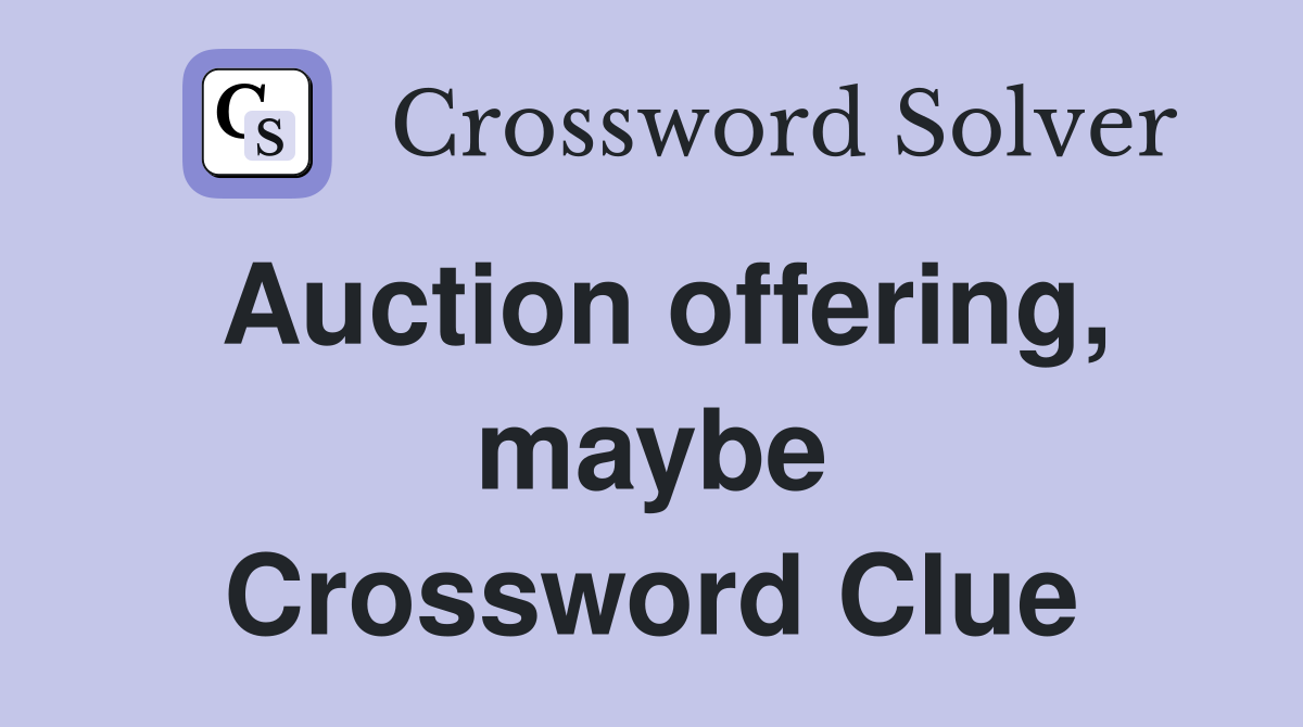 Auction offering, maybe Crossword Clue
