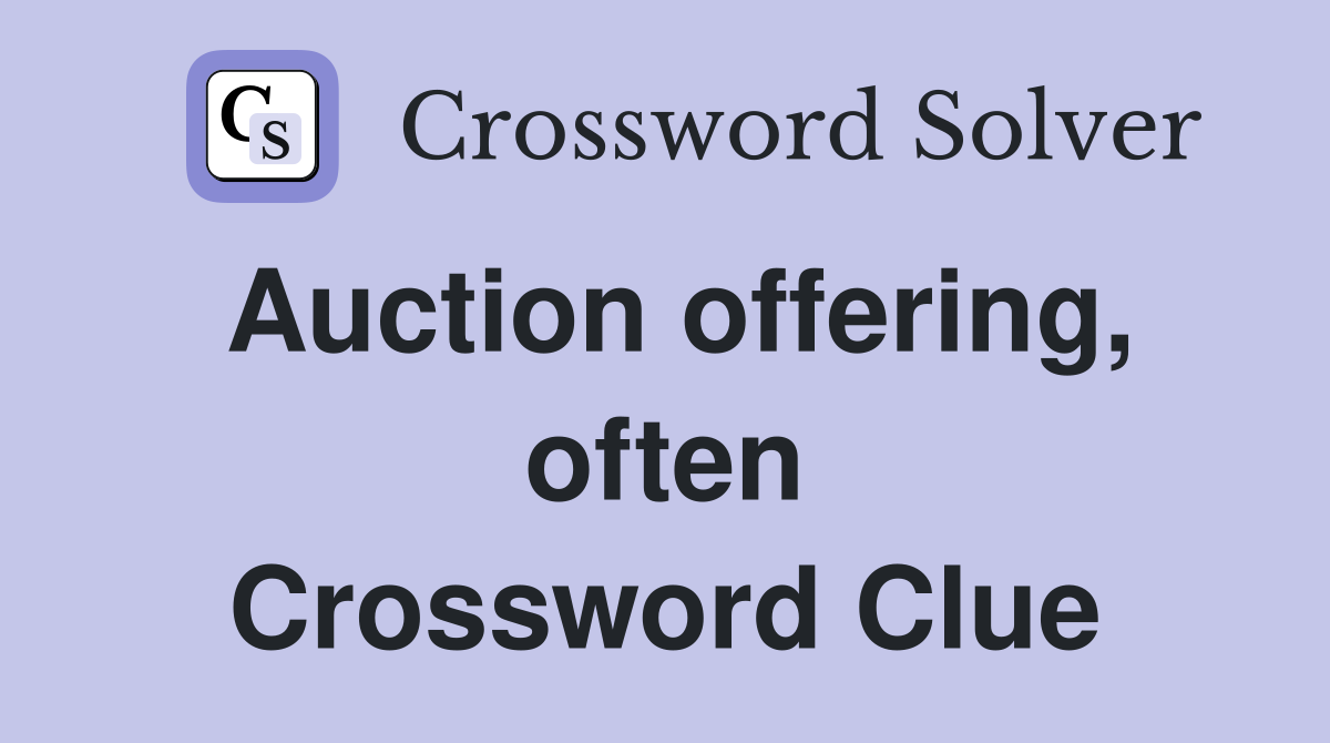Auction offering, often Crossword Clue
