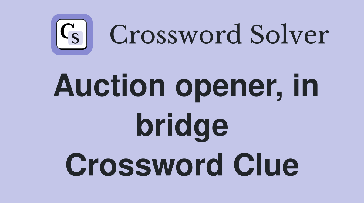 Auction opener, in bridge Crossword Clue