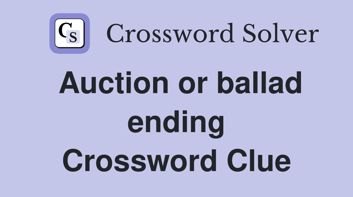 Auction or ballad ending Crossword Clue